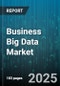 Business Big Data Market by Company (Company), Product Type (Hardware, Services, Software), Application, End User, Distribution Channel - Global Forecast 2025-2030 - Product Thumbnail Image