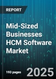 Mid-Sized Businesses HCM Software Market by Deployment (Cloud, on Premise), Solution (Core Hcm, Payroll, Talent Management), Organization Size, Industry - Global Forecast 2025-2030- Product Image