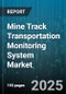 Mine Track Transportation Monitoring System Market by Component (Hardware, Services, Software), Application (Analytics and Reporting, Predictive Maintenance, Real-Time Tracking), Deployment Mode, Connectivity, Monitoring Technology, End-User Industry - Global Forecast 2025-2030 - Product Image