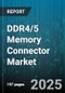 DDR4/5 Memory Connector Market by Memory Type (Ddr4, Ddr5), Module Type (Lrdimm, Rdimm, So-Dimm), Application, Connector Type, Temperature Range - Global Forecast 2025-2030 - Product Thumbnail Image