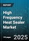 High Frequency Heat Sealer Market by End User (Consumer Goods, Food Packaging, Medical Devices), Type (Clip Sealer, Continuous Band Sealer, Impulse Sealer), Operation Mode, Packaging Material, Distribution Channel - Global Forecast 2025-2030 - Product Image