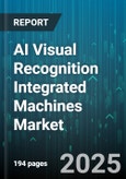 AI Visual Recognition Integrated Machines Market by Component (Hardware, Services, Software), Machine Type (Embedded System, Integrated System, Pc Based System), Deployment Mode, End Use Industry, Application - Global Forecast 2025-2030- Product Image