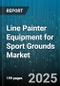 Line Painter Equipment for Sport Grounds Market by Equipment Type (Machine Mounted Painter, Ride-On Painter, Walk-Behind Painter), Operation Mode (Automated, Manual, Motorized), Application, End User, Distribution Channel - Global Forecast 2025-2030 - Product Thumbnail Image