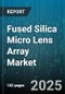 Fused Silica Micro Lens Array Market by Application, Technology Type, End User Industry, Material Grade, Wavelength Range, Configuration, Coating Type - Global Forecast 2025-2030 - Product Thumbnail Image