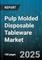 Pulp Molded Disposable Tableware Market by Product Type (Bowls, Containers, Cups), End Use (Foodservice, Retail), Distribution Channel, Material Composition - Global Forecast 2025-2030 - Product Thumbnail Image