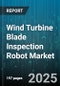 Wind Turbine Blade Inspection Robot Market by Inspection Technology (Eddy Current, Laser Scanning, Thermography), Deployment Type (Aerial Drone, Climbing Robot, Ground Robot), End User, Inspection Mode, Inspection Frequency, Blade Material - Global Forecast 2025-2030 - Product Image