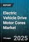 Electric Vehicle Drive Motor Cores Market by Motor Type, Vehicle Type, Power Output Range, Cooling System - Global Forecast 2025-2030 - Product Thumbnail Image