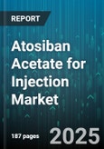 Atosiban Acetate for Injection Market by Product Type (Branded, Generic), End User (Ambulatory Surgical Centers, Clinics, Hospitals), Distribution Channel, Dosage Strength, Dosage Regimen, Gestational Age Category, Administration Setting - Global Forecast 2025-2030- Product Image