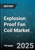 Explosion Proof Fan Coil Market by End User (Chemical, Manufacturing, Oil & Gas), Application (Heating, Process Cooling, Ventilation), Type, Fan Type, Capacity, Distribution Channel - Global Forecast 2025-2030- Product Image