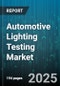 Automotive Lighting Testing Market by Light Source (Halogen, HID Xenon, Laser), Vehicle Type (Commercial Vehicles, Passenger Cars, Two-Wheelers), Application, Test Type, Distribution Channel, Equipment - Global Forecast 2025-2030 - Product Thumbnail Image