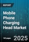Mobile Phone Charging Head Market by Charger Type (Magnetic Charging, Wired, Wireless), Charging Standard (Adaptive Fast Charger, Power Delivery, Quick Charge), Wattage, Port Count, Connector Type, Application, Distribution Channel - Global Forecast 2025-2030 - Product Thumbnail Image