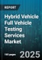 Hybrid Vehicle Full Vehicle Testing Services Market by Service Type, Vehicle Type, Fuel Type, Test Environment, Testing Stage - Global Forecast 2025-2030 - Product Thumbnail Image