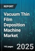 Vacuum Thin Film Deposition Machine Market by Technology (Atomic Layer Deposition, Chemical Vapor Deposition, Electroless Deposition), Application (Display, Light Emitting Diodes, Optical Storage), Configuration, Substrate, Power Source - Global Forecast 2025-2030- Product Image