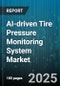 AI-driven Tire Pressure Monitoring System Market by Sensor Type (Direct TPMS, Indirect TPMS), Vehicle Type (Heavy Commercial Vehicle, Light Commercial Vehicle, Passenger Car), Service, Connectivity, Application - Global Forecast 2025-2030 - Product Thumbnail Image