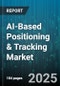 AI-Based Positioning & Tracking Market by Offering (Hardware, Services, Software), Technology (Inertial Measurement, Magnetic, Radio Frequency), End Use Industry, Application, Deployment Mode - Global Forecast 2025-2030 - Product Image