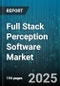 Full Stack Perception Software Market by End User (Automotive, Industrial, Robotics), Deployment (Advanced Driver Assistance Systems, Autonomous Driving), Vehicle Type, Component, Technology - Global Forecast 2025-2030 - Product Thumbnail Image