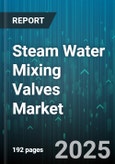Steam Water Mixing Valves Market by Product Type (Digital, Manual, Thermostatic), Application (Commercial, Industrial, Residential), Distribution Channel, Installation, End Use Industry - Global Forecast 2025-2030- Product Image