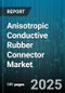 Anisotropic Conductive Rubber Connector Market by Product Type (Film Connector, Silicone Rubber Connector, Sponge Rubber Connector), Application (Automotive Electronics, Consumer Electronics, Industrial Electronics), End User, Material Type - Global Forecast 2025-2030 - Product Image