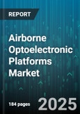 Airborne Optoelectronic Platforms Market by Platform Type (Commercial Fixed-Wing, Commercial Rotary-Wing, Military Fixed-Wing), Payload Type (Electro-Optical, Hyperspectral, Infrared), Application, End-User, System Type, Sensor Technology - Global Forecast 2025-2030- Product Image