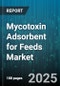 Mycotoxin Adsorbent for Feeds Market by Animal Type (Aquaculture, Pet, Poultry), Product Type (Activated Carbon Based, Biological Adsorbent, Clay Based), Application, Form, End User, Distribution Channel - Global Forecast 2025-2030 - Product Thumbnail Image