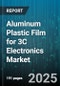 Aluminum Plastic Film for 3C Electronics Market by Application (Capacitor, Emi Shielding, Flexible Circuit), End Use (Laptops, Smartphones, Tablets), Film Structure, Thickness, Manufacturing Process - Global Forecast 2025-2030 - Product Thumbnail Image