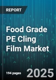 Food Grade PE Cling Film Market - Global Forecast to 2030- Product Image