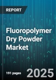 Fluoropolymer Dry Powder Market - Global Forecast 2025-2030- Product Image