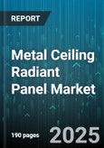 Metal Ceiling Radiant Panel Market by Application (Commercial, Education, Healthcare), Heating Source (Electric, Hydronic), Type, Installation, Distribution Channel - Global Forecast 2025-2030- Product Image
