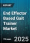 End Effector Based Gait Trainer Market by Device Type (Overground End Effector Trainer, Treadmill End Effector Trainer), Application (Cerebral Palsy, Spinal Cord Injury, Stroke), End User, Distribution Channel - Global Forecast 2025-2030 - Product Thumbnail Image