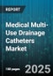Medical Multi-Use Drainage Catheters Market by Product Type (Double Lumen, Single Lumen, Triple Lumen), Application (Cardiology, Gastroenterology, Nephrology), End User, Material, Size, Sales Channel - Global Forecast 2025-2030 - Product Thumbnail Image