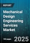 Mechanical Design Engineering Services Market by Service Type (Conceptual Design, Detailed Design, Drafting), Industry Vertical (Aerospace, Automotive, Consumer Electronics), Technology Domain, Engagement Model, Delivery Mode, Project Scale - Global Forecast 2025-2030 - Product Image