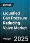 Liquefied Gas Pressure Reducing Valve Market by Stage (Double Stage, Single Stage), End User Industry (Chemical, Petrochemical, Power Generation), Material, Connection Type, Sales Channel, Pressure Rating - Global Forecast 2025-2030 - Product Thumbnail Image
