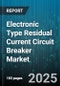 Electronic Type Residual Current Circuit Breaker Market by End User (Commercial, Industrial, Infrastructure), Product Type (Double Pole, Four Pole, Single Pole), Installation Type, Trip Characteristic, Rated Current, Application - Global Forecast 2025-2030 - Product Thumbnail Image