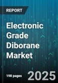 Electronic Grade Diborane Market by Application (Compound Semiconductors, Photovoltaics, Research and Development), Purity Grade (Five N Purity, Seven N Purity, Six N Purity), Packaging Type - Global Forecast 2025-2030- Product Image