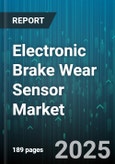 Electronic Brake Wear Sensor Market by Market (Application, Distribution Channel, End User) - Global Forecast 2025-2030- Product Image
