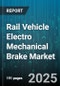 Rail Vehicle Electro Mechanical Brake Market by Rolling Stock Type (Freight, Passenger), Component Type (Actuator, Brake Pad, Caliper), Sales Channel, Technology - Global Forecast 2025-2030 - Product Thumbnail Image