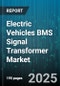 Electric Vehicles BMS Signal Transformer Market by Application (Commercial Vehicle, Passenger Car), Vehicle Type (Bev, Hev, Phev), Voltage Rating, Topology, End Use, Phase - Global Forecast 2025-2030 - Product Thumbnail Image