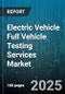 Electric Vehicle Full Vehicle Testing Services Market by Vehicle Type, Test Type, Service Model, Powertrain Type, End User, Battery Technology - Global Forecast 2025-2030 - Product Thumbnail Image