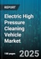 Electric High Pressure Cleaning Vehicle Market by End User (Automotive, Construction, Food Processing), Type (Battery Electric, Hybrid Electric), Application, Pressure Range, Sales Channel - Global Forecast 2025-2030 - Product Thumbnail Image