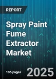 Spray Paint Fume Extractor Market by Product Type (Portable, Stationary), Extraction Technology (Cartridge Filter, Electrostatic Precipitator, HEPA Filter), End User, Distribution Channel, Application - Global Forecast 2025-2030- Product Image