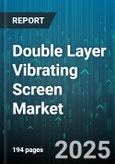 Double Layer Vibrating Screen Market by Type (Circular, Linear), End User Industry (Chemical Processing, Coal, Construction Materials), Motor Type, Capacity, Mesh Size - Global Forecast 2025-2030- Product Image
