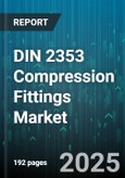 DIN 2353 Compression Fittings Market by Product Type (Adapters, Couplings, Crosses), Material (Brass, Carbon Steel, Nylon), End User Industry, Connection Type, Pressure Rating, Size - Global Forecast 2025-2030- Product Image