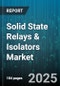 Solid State Relays & Isolators Market by Product Type (Isolators, Solid State Relays), End-User Industry (Automotive, Consumer Electronics, Energy & Power), Output Type, Mounting Type, Channel Count, Switching Mode - Global Forecast 2025-2030 - Product Image