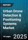 Urban Drone Detection & Positioning Systems Market by Technology Type, Application, System Component, End User, Platform Type, Deployment Mode - Global Forecast 2025-2030- Product Image