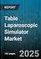 Table Laparoscopic Simulator Market by Product Type (Animal Tissue Trainer, Box Trainer, Hybrid Trainer), End User (Ambulatory Surgery Centers, Hospitals, Teaching and Research Institutes), Technology, Application - Global Forecast 2025-2030 - Product Thumbnail Image