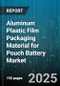 Aluminum Plastic Film Packaging Material for Pouch Battery Market by Material Composition, Battery Type, Application, Film Structure, Production Technology, Thickness Range - Global Forecast 2025-2030 - Product Thumbnail Image