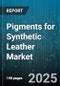 Pigments for Synthetic Leather Market by End Use (Apparel, Automotive, Bags), Type (Inorganic, Organic), Manufacturing Process, Distribution Channel - Global Forecast 2025-2030 - Product Thumbnail Image
