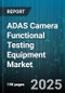 ADAS Camera Functional Testing Equipment Market by Camera Type (Fisheye, Mono, Stereo), Test Type (Durability Reliability Tests, Environmental Stress Tests, Functional Performance Tests), End User, Application, Sensor Technology, Testing Platform - Global Forecast 2025-2030 - Product Thumbnail Image
