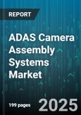 ADAS Camera Assembly Systems Market by End Use (Aftermarket, Oem), Camera Type (Infrared Camera, Night Vision Camera, Single Lens), Assembly Method, Vehicle Type, Application - Global Forecast 2025-2030- Product Image