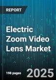 Electric Zoom Video Lens Market by Application (Broadcast Cinematography, Healthcare Imaging, Industrial Inspection), Type (Manual Zoom, Motorized Zoom), Zoom Range, Technology, Focus Mechanism - Global Forecast 2025-2030- Product Image
